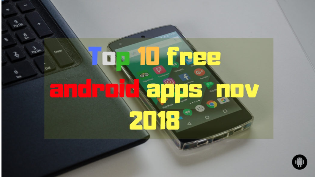 Top 10 free android apps for nov 2018 - BlogInstall