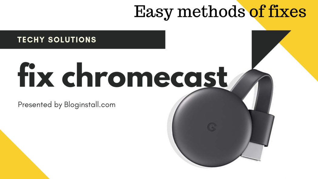 How to fix Chromecast for improved and working?