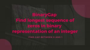 BinaryGap _ Find longest sequence of zeros in binary representation of an integer