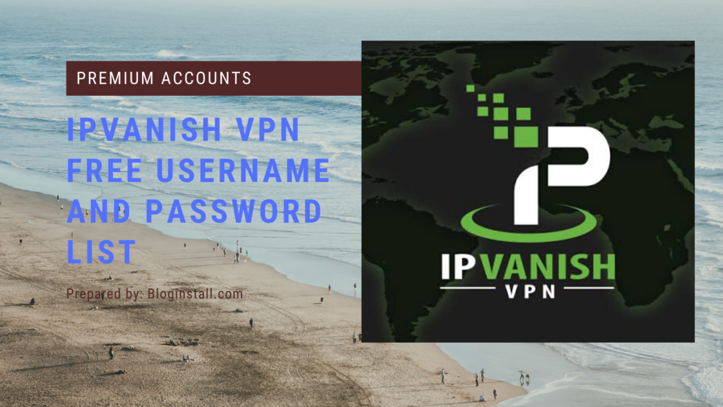 IPvanish VPN Free Premium Accounts Id and password - BlogInstall.com