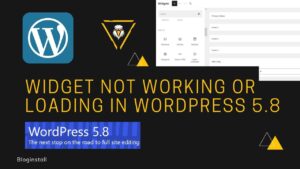 How to resolve widget not working or loading in WordPress 5.8