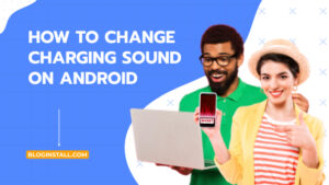 How to Change Charging Sound on Android: A Comprehensive Guide