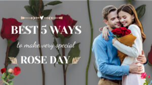 Best 5 ways to make Rose Day very special