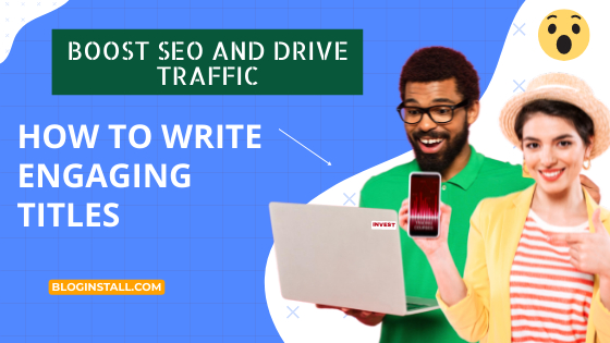 How to Write Engaging Titles that Boost SEO and Drive Traffic