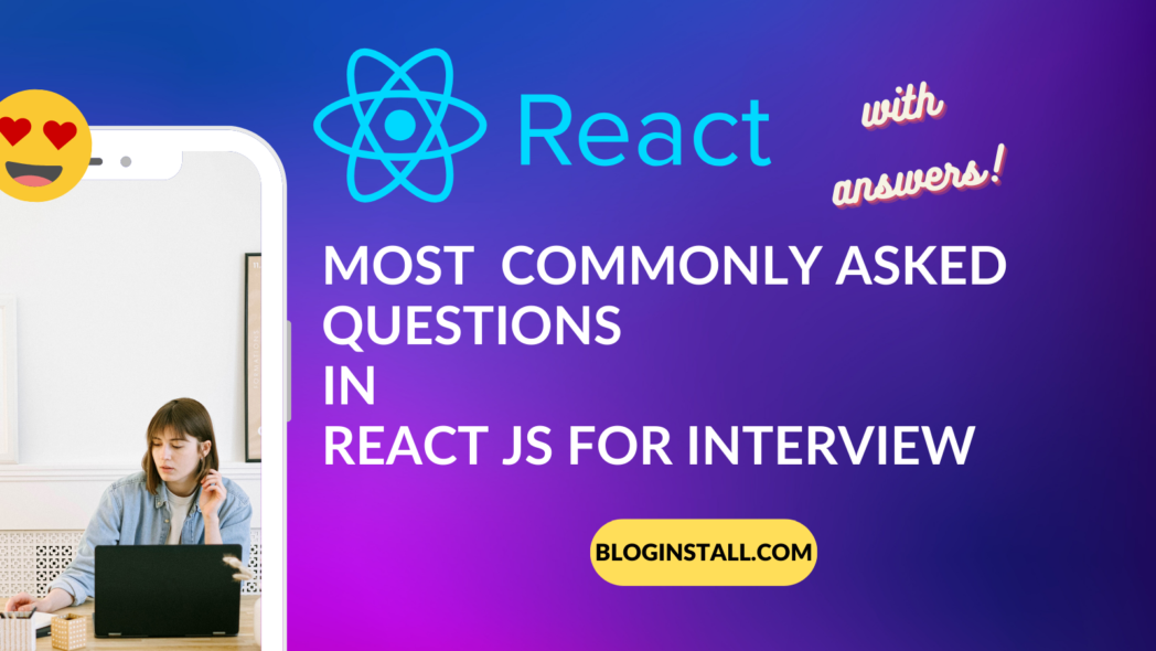 Top Most 100 Commonly Asked Questions in React JS for Interview