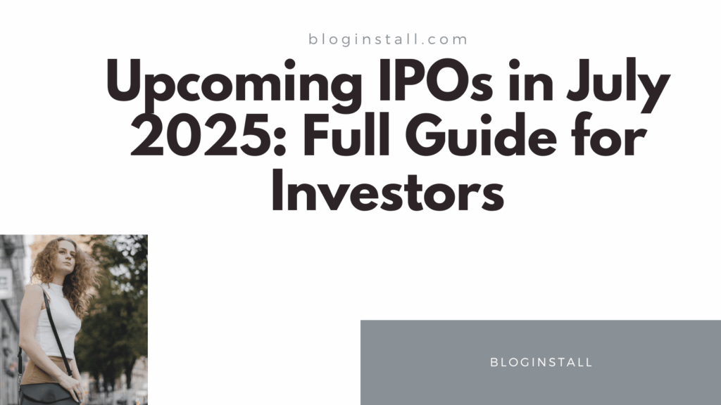 Upcoming IPOs in July 2025: Full Guide for Investors