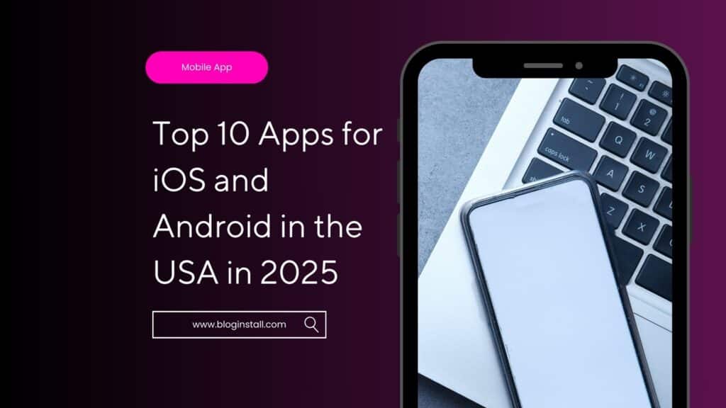 Top 10 Apps for iOS and Android in the USA in 2025