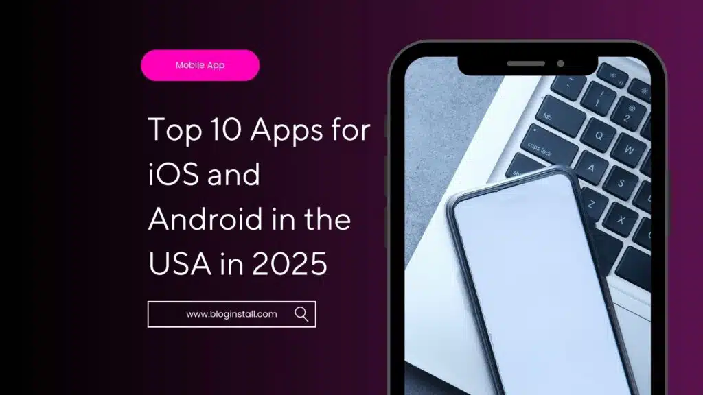 Top 10 Apps for iOS and Android in the USA in 2025